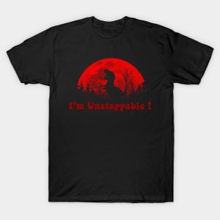 I'm Unstoppable T Rex T-Shirt